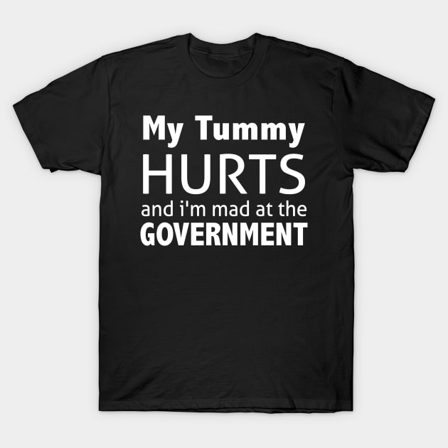 My Tummy Hurts And I'm Mad At The Government T-Shirt by ZimBom Designer